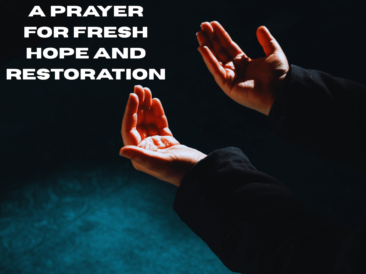 A Prayer for Fresh Hope and Restoration